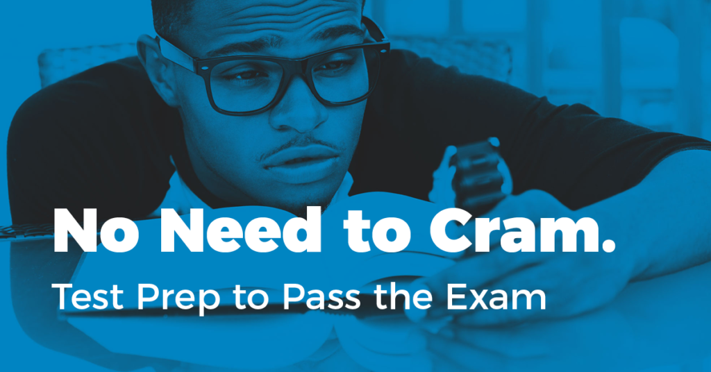 No Need to Cram. Test Prep to Pass the Exam