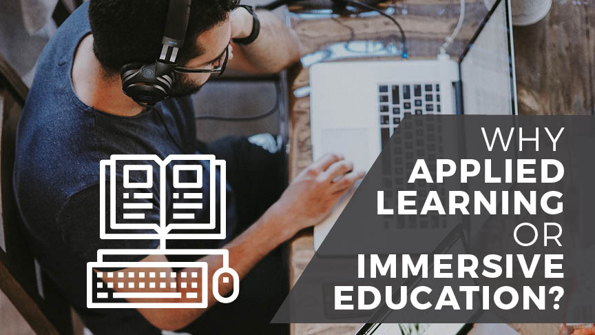 Why Applied Learning Or Immersive Education?