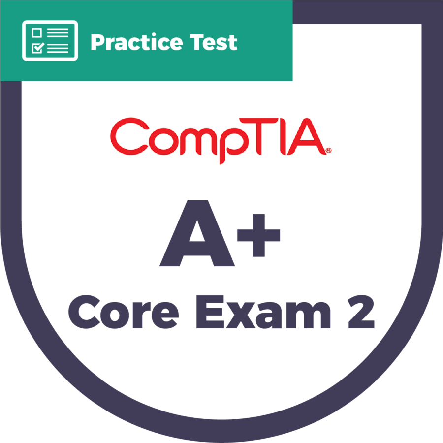 A+ Core Exam 2 | Practice Test - CyberVista