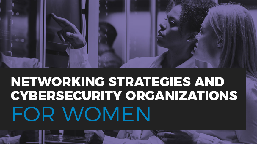 Networking strategies and cybersecurity organizations for women