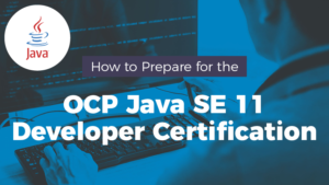 How to Prepare for OCP Java SE 11 Developer Certification