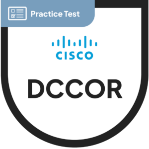 Cisco Implementing and Operating Cisco Data Center Core Technologies (DCCOR) Practice Test